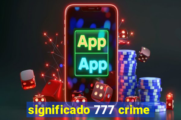 significado 777 crime